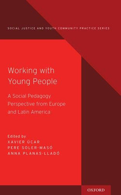 Working with Young People: A Social Pedagogy Perspective from Europe and Latin America (Social Justice and Youth Community Prac)