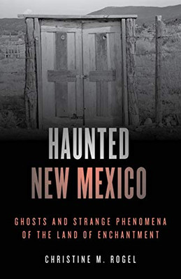 Haunted New Mexico: Ghosts and Strange Phenomena of the Land of Enchantment (Haunted Series)