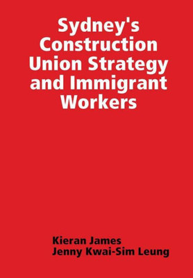 Sydney'S Construction Union Strategy And Immigrant Workers