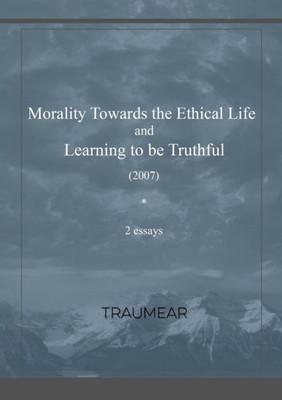 Morality Towards The Ethical Life & Learning To Be Truthful