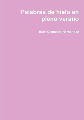 Palabras De Hielo En Pleno Verano (Spanish Edition)