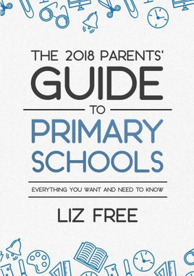 The 2018 Parents' Guide To Primary Schools