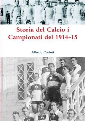 Storia Del Calcio I Campionati Del 1914-15 (Italian Edition)