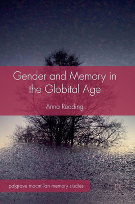 Gender And Memory In The Globital Age (Palgrave Macmillan Memory Studies)