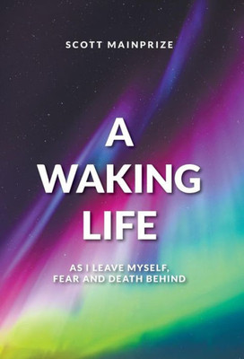 A Waking Life - As I Leave Myself, Fear And Death Behind