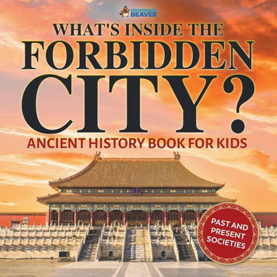 What'S Inside The Forbidden City? Ancient History Book For Kids | Past And Present Societies