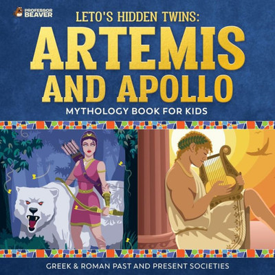 Leto'S Hidden Twins: Artemis And Apollo - Mythology Book For Kids |Greek & Roman Past And Present Societies