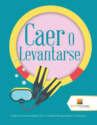 Caer O Levantarse: Cuadernos De Actividades | Vol. 3 | Sudoku Rompecabezas Y Laberintos (Spanish Edition)