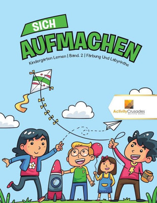 Sich Aufmachen : Kindergarten Lernen | Band. 2 | Färbung Und Labyrinthe (German Edition)