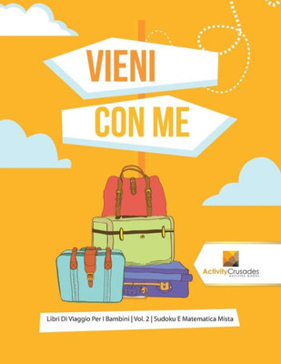 Vieni Con Me : Libri Di Viaggio Per I Bambini | Vol. 2 | Sudoku E Matematica Mista (Italian Edition)