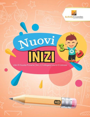 Nuovi Inizi : Libri Di Scuola Primaria | Vol. 2 | Collegare I Punti E Colorare (Italian Edition)