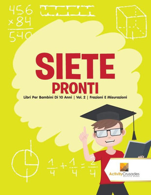 Siete Pronti : Libri Per Bambini Di 10 Anni | Vol. 2 | Frazioni E Misurazioni (Italian Edition)