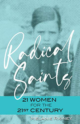 Radical Saints: 21 Women for the 21st Century