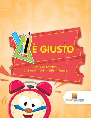 È Giusto : Libri Per Bambini Di 6 Anni | Vol.1 | Dire Il Tempo (Italian Edition)