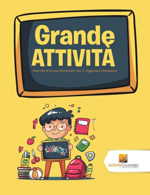 Grande Attività : Terzi Libri Di Scuola Elementare | Vol. 3 | Aggiunta E Sottrazione (Italian Edition)