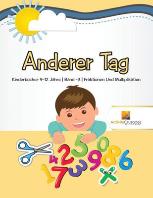 Anderer Tag : Kinderbücher 9-12 Jahre | Band -3 | Fraktionen Und Multiplikation (German Edition)