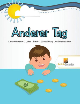 Anderer Tag : Kinderbücher 9-12 Jahre | Band -2 | Geldzählung Und Dezimalzahlen (German Edition)