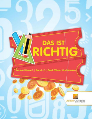 Das Ist Richtig : Lernen Klasse 1 | Band -2 | Geld Zählen Und Messen (German Edition)