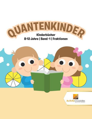 Quantenkinder : Kinderbücher 8-12 Jahre | Band -1 | Fraktionen (German Edition)