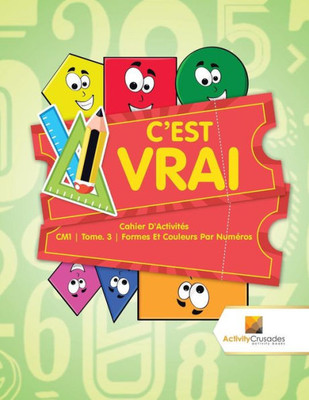 C'Est Vrai : Cahier D'Activités Cm1 | Tome. 3 | Formes Et Couleurs Par Numéros (French Edition)