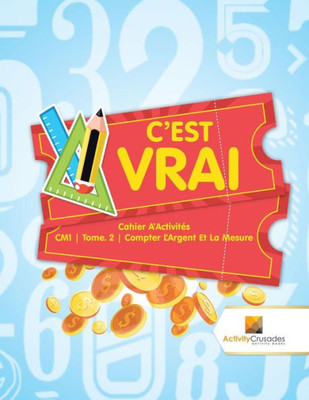 C'Est Vrai : Cahier D'Activités Cm1 | Tome. 2 | Compter L'Argent Et La Mesure (French Edition)