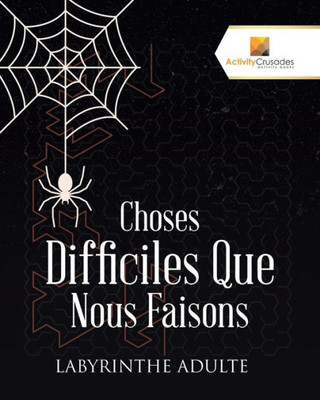 Choses Difficiles Que Nous Faisons : Labyrinthe Adulte (French Edition)