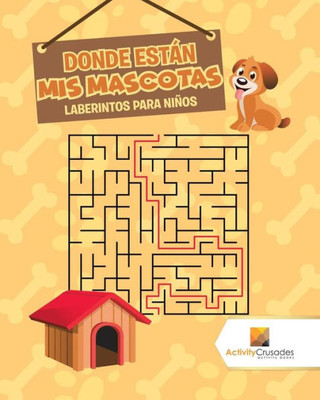 Donde Están Mis Mascotas : Laberintos Para Niños (Spanish Edition)