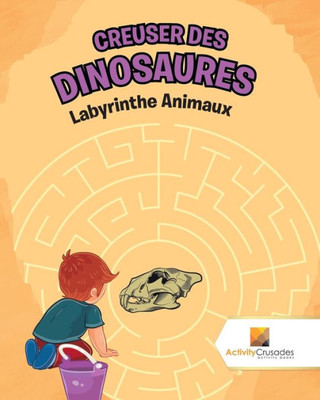 Creuser Des Dinosaures : Labyrinthe Animaux (French Edition)