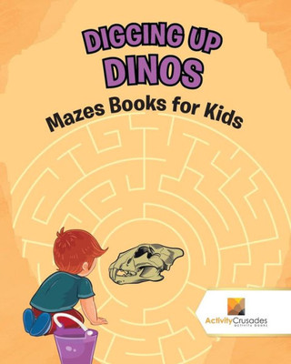 Digging Up Dinos : Mazes Books For Kids