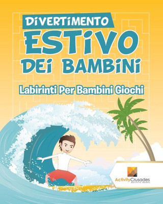 Divertimento Estivo Dei Bambini : Labirinti Per Bambini Giochi (Italian Edition)