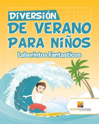 Diversión De Verano Para Niños : Laberintos Fantasticos (Spanish Edition)