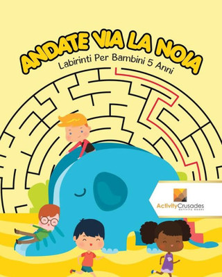 Andate Via La Noia : Labirinti Per Bambini 5 Anni (Italian Edition)