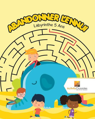 Abandonner L'Ennui : Labyrinthe 5 Ans (French Edition)