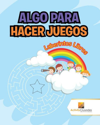 Algo Para Hacer Juegos : Laberintos Libros (Spanish Edition)