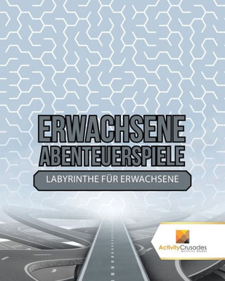 Erwachsene Abenteuerspiele : Labyrinthe Für Erwachsene (German Edition)