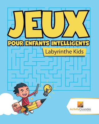 Jeux Pour Enfants Intelligents : Labyrinthe Kids (French Edition)