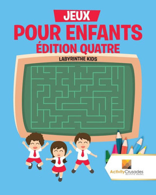 Jeux Pour Enfants Édition Quatre : Labyrinthe Kids (French Edition)