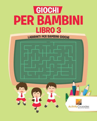 Giochi Per Bambini Libro 3 : Labirinti Per Bambini Giochi (Italian Edition)