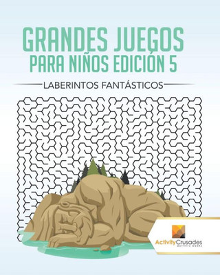 Grandes Juegos Para Niños Edición 5 : Laberintos Fantásticos (Spanish Edition)