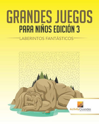 Grandes Juegos Para Niños Edición 3 : Laberintos Fantásticos (Spanish Edition)