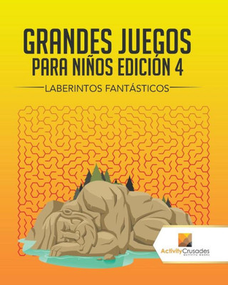 Grandes Juegos Para Niños Edición 4 : Laberintos Fantásticos (Spanish Edition)