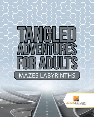 Tangled Adventures For Adults : Mazes Labyrinths