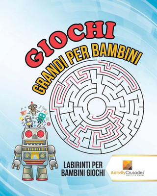 Giochi Grandi Per Bambini : Labirinti Per Bambini Giochi (Italian Edition)