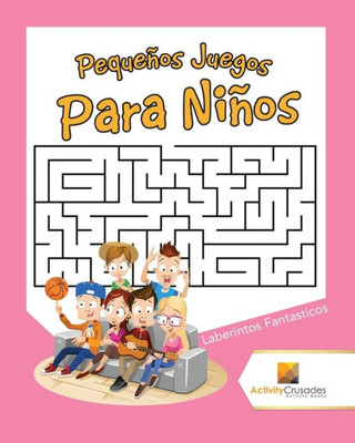 Pequeños Juegos Para Niños : Laberintos Fantasticos (Spanish Edition)