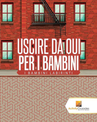 Uscire Da Qui Per I Bambini : I Bambini Labirinti (Italian Edition)