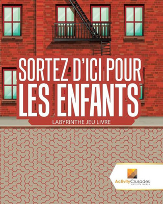 Sortez D'Ici Pour Les Enfants : Labyrinthe Jeu Livre (French Edition)