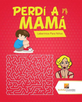 Perdí A Mi Mamá : Laberintos Para Niños (Spanish Edition)