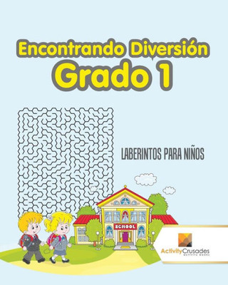 Encontrando Diversión Grado 1 : Laberintos Para Niños (Spanish Edition)