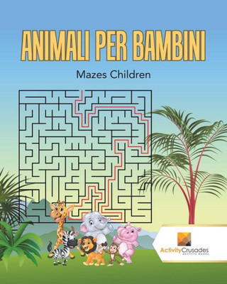 Animali Per Bambini : Mazes Children (Italian Edition)