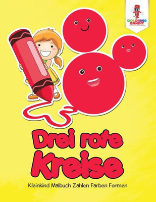 Drei Rote Kreise: Kleinkind Malbuch Zahlen Farben Formen (German Edition)